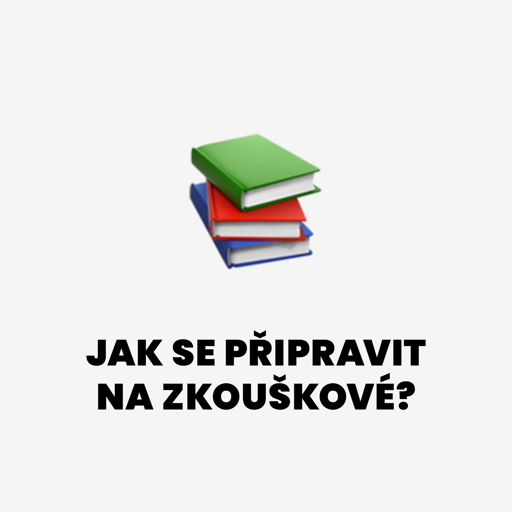 Jak se připravit na zkouškové?